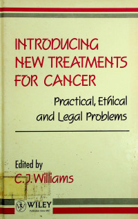 INTRODUCING NEW TREATMENTS FOR CANCER, Practical, Ethical and Legal Problems