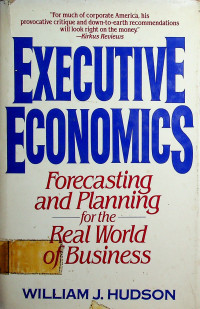 EXECUTIVE ECONOMICS: Forecasting and Planning for the Real World of Business