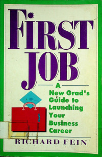 FIRST JOB: A New Grad's Guide to Launching Your Business Career