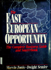 The EAST EUROPEAN OPPORTUNITY: The Complete Business Guide and Sourcebook