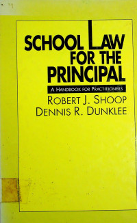 SCHOOL LAW FOR THE PRINCIPAL; A HANDBOOK FOR PRACTITIONERS