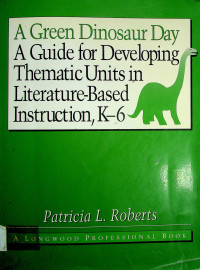 A Green Dinosaur Day; A Guide for developing Thematic Units in Literature-Based Instruction, K-6