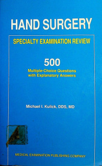 HAND SURGERY SPECIALTY EXAMINATION REVIEW: 500 Multiple-Choice Quetions with Explanatory Answers