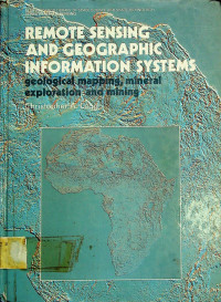 REMOTE SENSING AND GEOGRAPHIC INFORMATION SYSTEMS: geological mapping, mineral exploration and mining