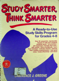 STUDY SMARTER, THINK SMARTER; A Ready - to - Use Study Skills Program for Grades 4-8
