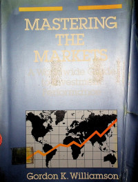 MASTERING THE MARKETS; A Worldwide Guide to Investment Performance