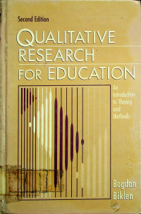 QUALITATIVE RESEARCH FOR EDUCATION: An Introduction to Theory and Methods, Second Edition