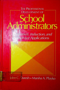 THE PROFESSIONAL DEVELOPMENT OF School Administrators: Preservice, Induction, and Inservice Applications