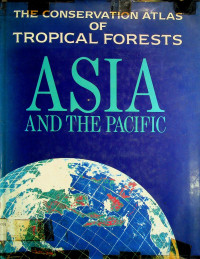 THE CONSERVATION ATLAS OF TROPICAL FORESTS: ASIA AND THE PACIFIC