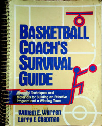 BASKETBALL COACH`S SURVIVAL GUIDE: Practical Techniques and Materials for Building an Effective Program and a Winning Team