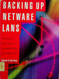 BACKING UP NETWARE LANS: Everything you need to know to successfully backup your Netware LAN