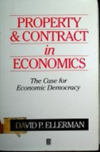 PROPERTY & CONTRACT IN ECONOMICS: The Case for Economic Democracy