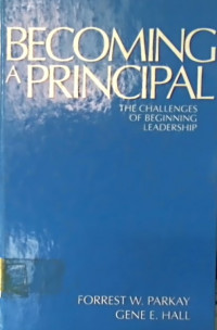 BECOMING A PRINCIPAL: THE CHALLENGES OF BEGINNING LEADERSHIP