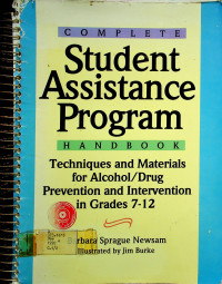 COMPLETE Student Assistance Program HANDBOOK: Techniques and Materials for Alcohol/Drug Prevention and Intervention in Grades 7-12