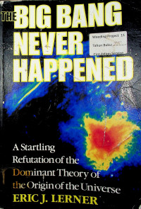 THE BIG BANG NEVER HAPPENED: A Startling Refutation of the Dominant Theory of the Origin of the Universe