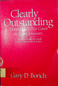 Clearly Outstanding: Making Each Day Count in Your Classroom: A Self-Development Guide for the Classroom Teacher