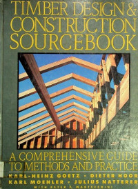 TIMBER DESIGN & CONSTRUCTION SOURCEBOOK ; A COMPREHENSIVE GUIDE TO METHODS AND PRACTICE