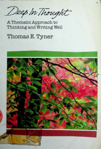 Deep In Thought: A Thematic Approach to Thinking and Writing Well