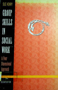 GROUP SKILLS IN SOCIAL WORK; A Four Dimensional Approach SECOND EDITION