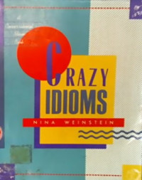 CRAZY IDIOMS; A Conversational Idiom Book