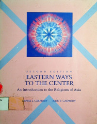 EASTERN WAYS TO THE CENTER : An Introduction to the Religions of Asia SECOND EDITION