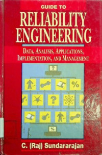 GUIDE TO RELIABILITY ENGINEERING : DATA, ANALYSIS, APPLICATIONS, IMPLEMENTATION, AND MANAGEMENT