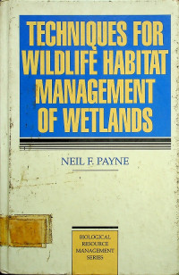 TECHNIQUES FOR WILDLIFE HABITAT MANAGEMENT OF WETLANDS