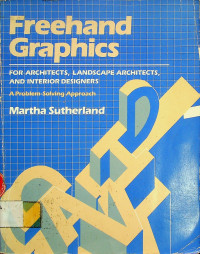 Freehand Graphics FOR ARCHITECTS, LANDSCAPE ARCHITECTS, AND INTERIOR DESIGNERS: A Problem-Solving Approach