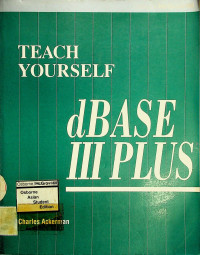 TEACH YOURSELF: dBASE III PLUS