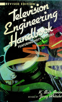 Television Engineering Handbook: FEATURING HDTV SYSTEMS, REVISED EDITION