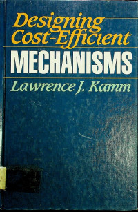 Designing Cost-Efficient MECHANISMS : minimum constraint design, designing with commercial components, and topics in design engineering