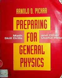 PREPARING FOR GENERAL PHYSICS: Math Skill Drills and Other Useful Help