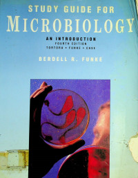 STUDY GUIDE FOR MICROBIOLOGY; AN INTRODUCTION FOURTH EDITION, TORTORA.FUNKE.CASE