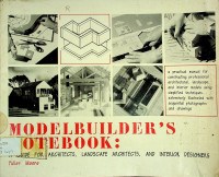 MODELBUILDER`S NOTEBOOK: A GUIDE FOR ARCHITECTS, LANDSCAPE ARCHITECTS, AND INTERIOR DESIGNERS