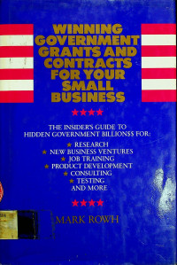 WINNING GOVERNMENT GRANTS AND CONTRACTS FOR YOUR SMALL BUSINESS