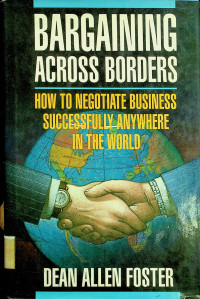 BARGAINING ACROSS BORDERS; HOW TO NEGOTIATE BUSINESS SUCCESSFULLY ANYWHERE IN THE WORLD