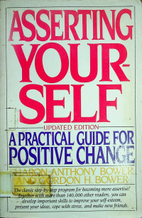ASSERTING YOURSELF : A PRACTICAL GUIDE FOR POSITIVE CHANGE