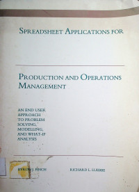 SPREADSHEET APPLICATIONS FOR PRODUCTION AND OPERATIONS MANAGEMENT: AN END USER APPROACH TO PROBLEM SOLVING, MODELLING, AND WHAT-IF ANALYSIS