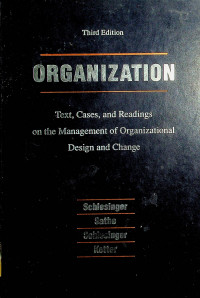 ORGANIZATION: Text, Cases, and Readings on the Management of Organizational Design and Change, Third Edition