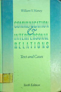 COMMUNICATION & INTERPERSONAL RELATIONS: Text and Cases, Sixth Edition