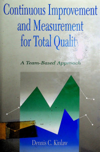 Continuous Improvement and Measurement for Total Quality: A Team-Based Approach
