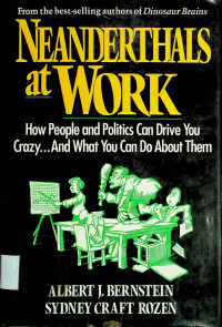 NEANDERTHALS at WORK: How People and Politics Can Drive You Carzy... And What You Can Do About Them