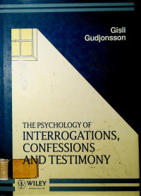 THE PSYCHOLOGY OF INTERROGATIONS, CONFESSIONS AND TESTIMONY