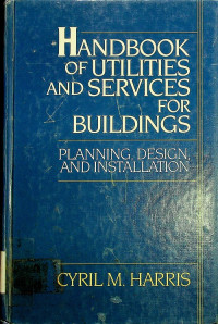 HANDBOOK OF UTILITIES AND SERVICES FOR BUILDINGS: PLANNING, DESIGN, AND INSTALLATION