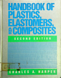 HANDBOOK OF PLASTICS, ELASTOMERS, AND COMPOSITES, SECOND EDITION