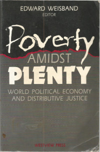 Poverty AMIDST PLENTY: WORLD POLITICAL ECONOMY AND DISTRIBUTIVE JUSTICE