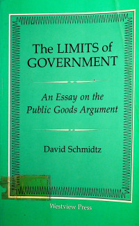 The LIMITS of GOVERNMENt:  An Essy on the Public Goods Argument