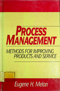 PROCESS MANAGEMENT: METHODS FOR IMPROVING PRODUCTS AND SERVICE