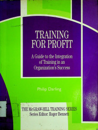 TRAINING FOR PROFIT: A Guide to the Integration of Training in an Organization's Success