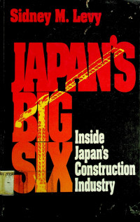 JAPAN`S BIG SIX: Inside Japan`s Construction Industry